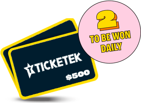 2 $500 Ticketek Vouchers to be won daily